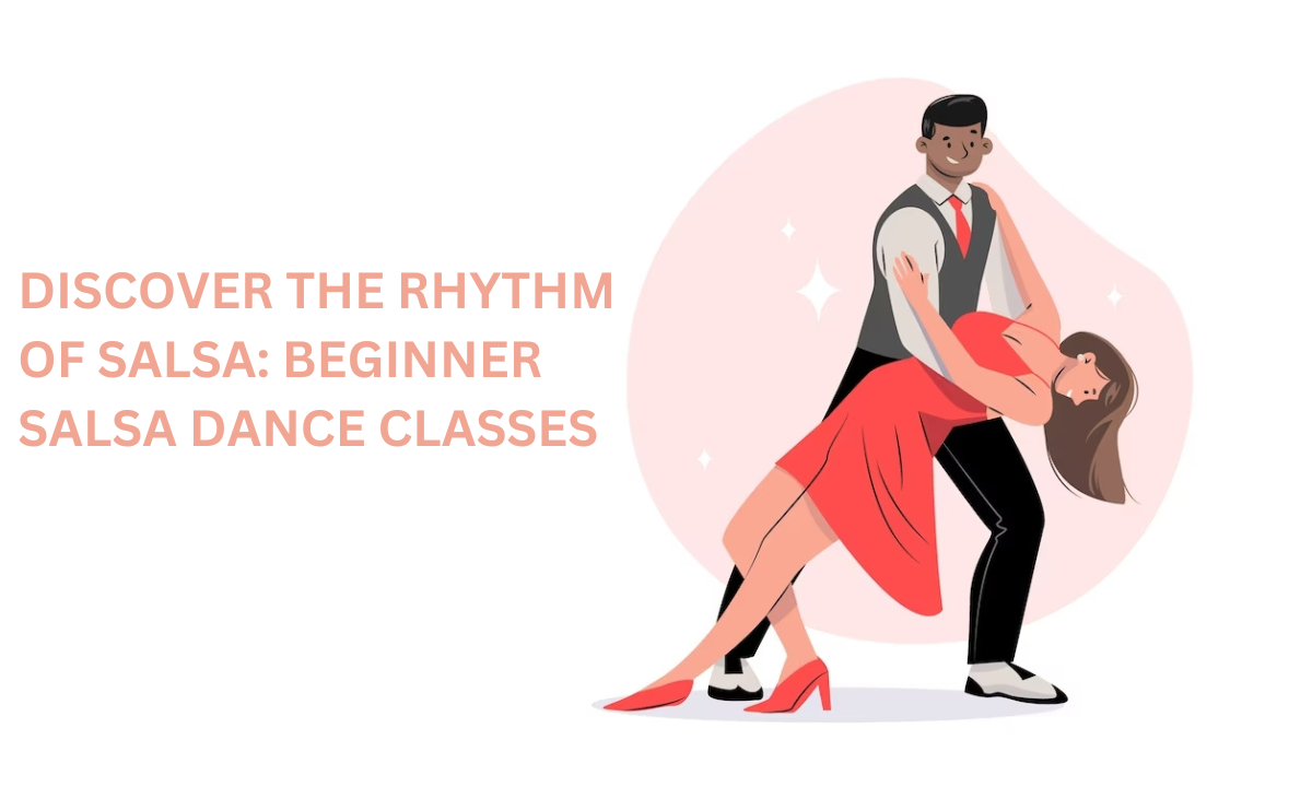 DISCOVER THE RHYTHM OF SALSA: BEGINNER SALSA DANCE CLASSES